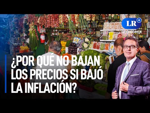 ¿Por qué no bajan los precios si bajó la inflación? | LR+ Economía