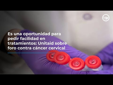 Es una oportunidad para pedir facilidad en tratamientos: Unitaid sobre foro contra cáncer cervical