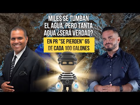 MILES SE TUMBAN EL AGUA, PERO TANTA AGUA ¿SERÁ VERDAD? En PR se pierden 65 de cada 100 galones