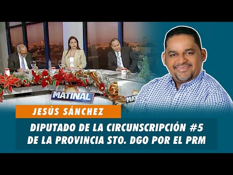 Jesús Sánchez, Diputado de la circunscripción #5 de la provincia STO. DGO por el PRM | Matinal