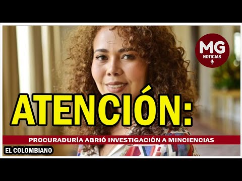 ATENCIÓN!!!  Procuraduría abrió investigación a MinCiencias por presuntas irregularidades en su CV