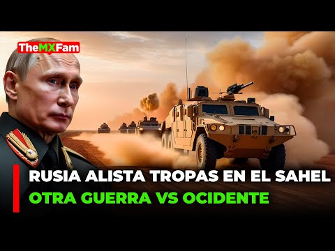 Occidente Prepara Otra Guerra vs Rusia: Ahora en el Sahel | TheMXFam