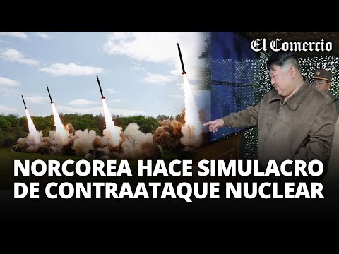 COREA DEL NORTE realiza ejercicios de 'CONTRAATAQUE NUCLEAR' ante posibles AMENAZAS | El Comercio