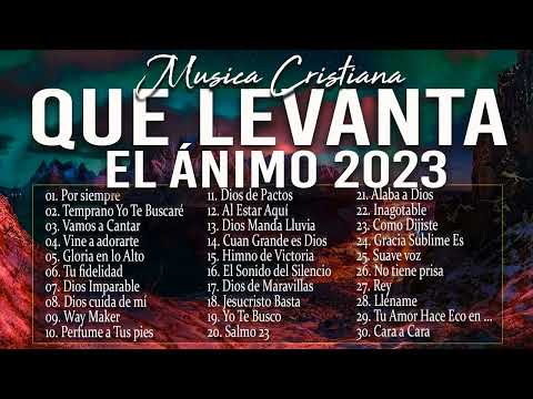 MÚSICA CRISTIANA QUE LEVANTA EL ÁNIMO 2023 - HERMOSAS ALABANZAS CRISTIANAS DE ADORACION 2023