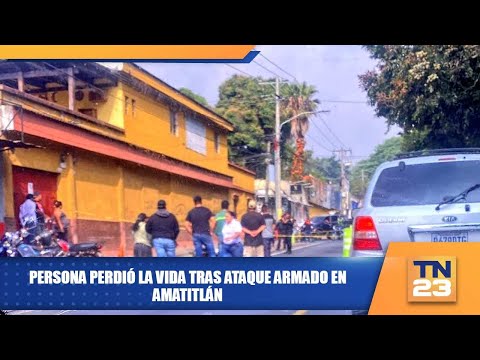 Persona perdió la vida tras ataque armado en Amatitlán