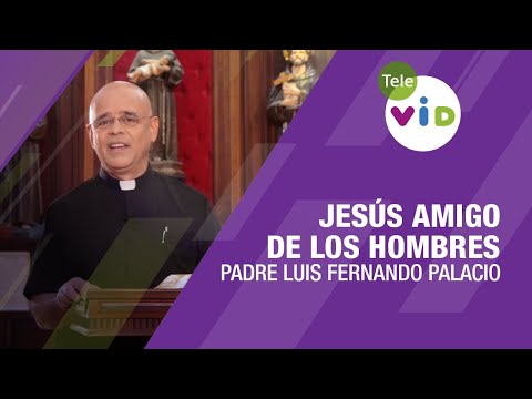 Jesús amigo de los hombres ? Padre Luis Fernando Palacio, Tele VID