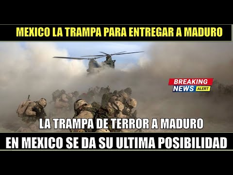 Error de MADURO Mexico la  trampa de TERROR