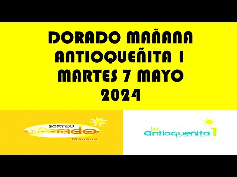 RESULTADOS DEL DORADO MAÑANA Y ANTIOQUEÑITA 1 DE MARTES 7 MAYO 2024