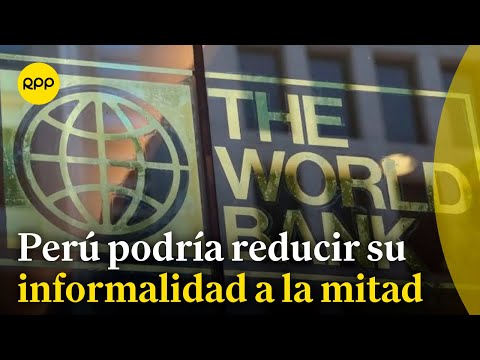 La informalidad en el Perú podría reducirse a la mitad en 10 años, informó el Banco Mundial