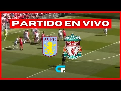 ASTON VILLA vs LIVERPOOL EN VIVO  PREMIER LEAGUE LUIS DÍAZ TITULAR