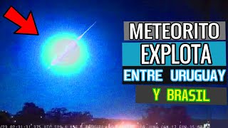 METEORITO CAE Y EXPLOTA ENTRE URUGUAY Y BRASIL (2 METEOROS VISTOS EL MISMO DÍA)