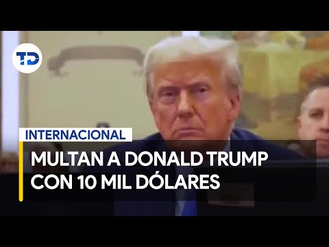 Multan a Donald Trump con 10 mil do?lares por insultar al tribunal