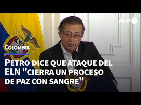 Petro dice que el último ataque del ELN cierra un proceso de paz con sangre | AFP