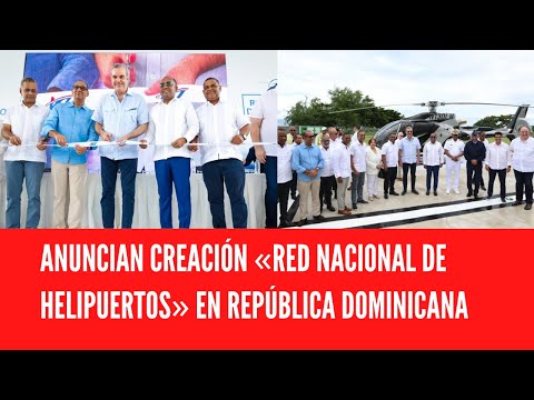 ANUNCIAN CREACIÓN «RED NACIONAL DE HELIPUERTOS» EN REPÚBLICA DOMINICANA