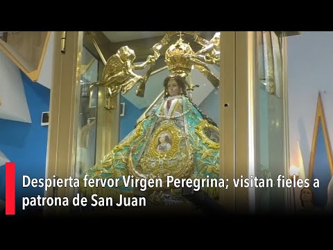 Despierta fervor Virgen Peregrina; visitan fieles a patrona de San Juan