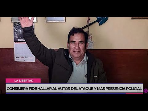 La Libertad: consejera pide hallar al autor del ataque y más presencia policial