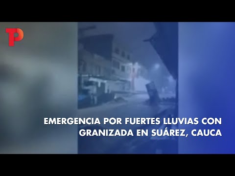 Emergencia por fuertes lluvias con granizada en Suárez, Cauca  I TP Noticias I 28.03.2023