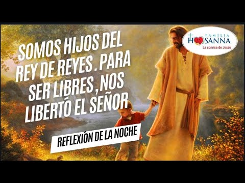 Somos hijos del Rey. Para ser libres, nos libertó Dios ReflexiónDeNoche, Lunes 10 Junio 2024 #FH