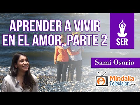 Aprender a vivir en el amor, por Sami Osorio PARTE 2