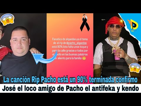 La canción Rip Pacho está un 90% terminada confirmo José el loco amigo de Pacho el antifeka y kendo