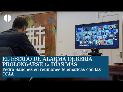 Pedro Sánchez, en reuniones con presidentes de las CC AA: el estado de alarma debería prolongarse.