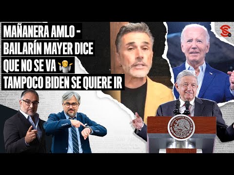 #MAÑANERA #AMLO - Bailarín #Mayer dice que no se va  Tampoco #Biden se quiere ir