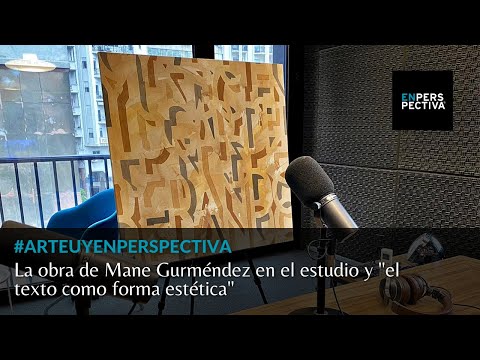 ArteUyEnPerspectiva: La obra de Mane Gurméndez en el estudio, el texto como forma estética