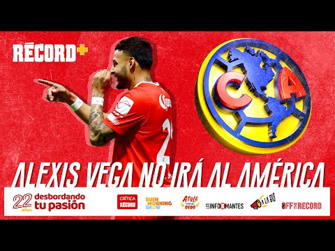 ¿ALEXIS VEGA al AMÉRICA? Te contamos la RAZÓN por la que NO LLEGARÁ