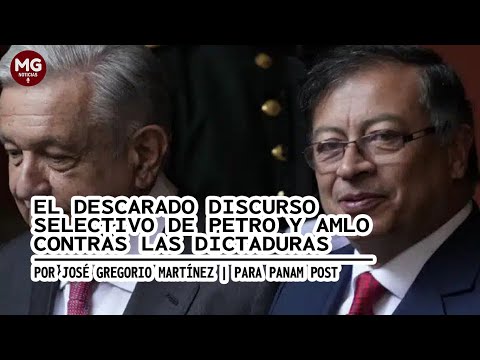 EL DESCARADO DISCURSO SELECTIVO DE PETRO Y AMLO CONTRA LAS DICTADURAS