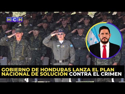 Gobierno de Honduras lanza el Plan Nacional de Solución Contra el Crimen