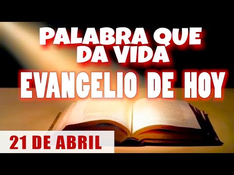 EVANGELIO DE HOY l DOMINGO 21 DE ABRIL | CON ORACIÓN Y REFLEXIÓN | PALABRA QUE DA VIDA