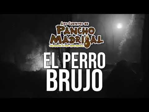 Cuentos de Pancho Madrigal -  El Perro Brujo  - El Loco Benavides