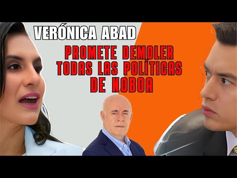 Verónica Abad promete demoler todas las políticas que ha hecho Noboa!