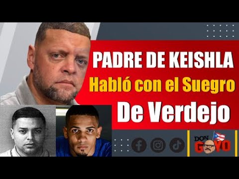 Padre de Keishla revela conversación que tuvo con el suegro de Félix Verdejo