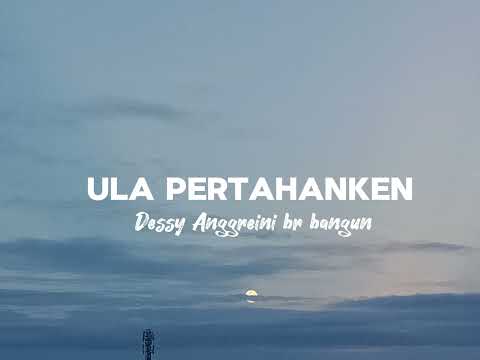 Ula Pertahanken | Dessy Anggreini br bangun | Lirik Lagu Karo