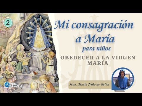 Día 02 - Obedecer a la Virgen - Consagración a María para Niños - Hna. María Niño de Belén