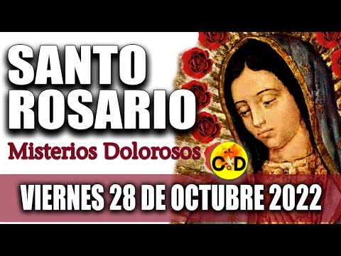 EL SANTO ROSARIO DE HOY VIERNES 28 de OCTUBRE 2022 MISTERIOS DOLOROSOS Santo ROSARIO VIRGEN Rezo ?
