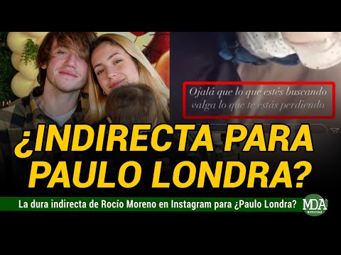 La DURA INDIRECTA de ROCIO MORENO a ¿PAULO LONDRA