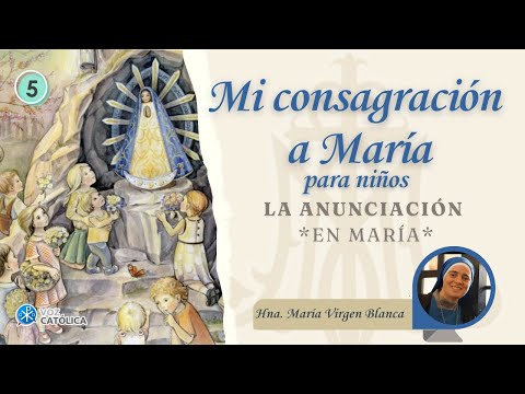 Día 05 - La Anunciación - Consagración a María para Niños - Hna. María Niño de Belén