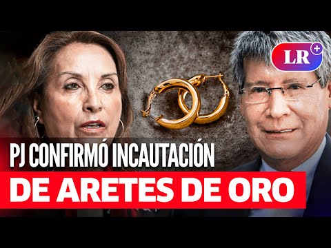 DINA BOLUARTE: PJ confirmó INCAUTACIÓN de ARETES de ORO comprados por OSCORIMA | #LR