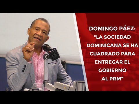 Domingo Páez:  La sociedad Dominicana se ha cuadrado para entregar el gobierno al PRM
