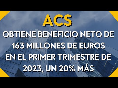 ACS obtiene beneficio neto de 163 millones de euros en el primer trimestre de 2023, un 20% más