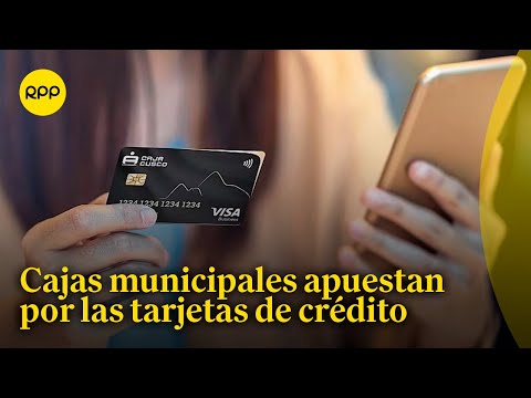 Cajas municipales apuestan por las tarjetas de crédito