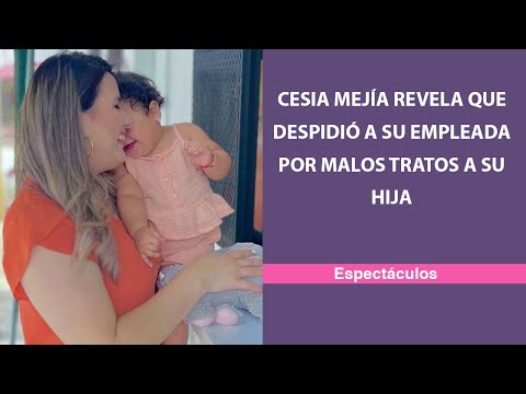 Cesia Mejía revela que despidió a su empleada por malos tratos a su hija