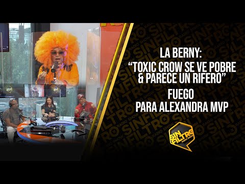 LA BERNY: “TOXIC CROW SE VE POBRE & PARECE UN RIFERO” - FUEGO PARA ALEXANDRA MVP!!!
