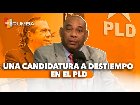 Una candidatura a destiempo en el PLD - Vianney