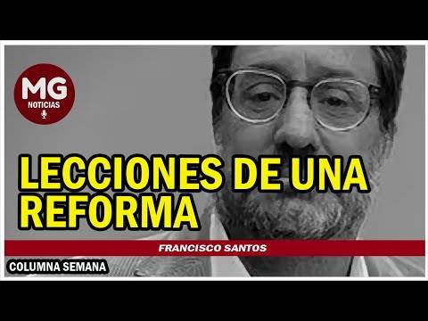 LECCIONES DE UNA REFORMA  Columna Francisco Santos