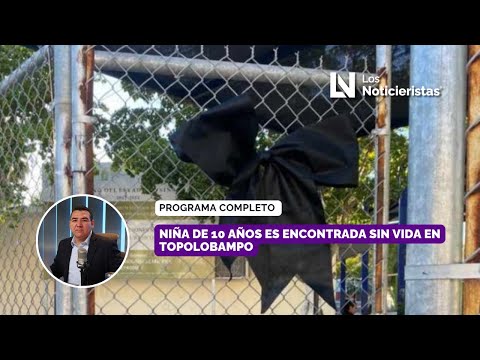 Niña de 10 años es encontrada sin vida en Topolobampo