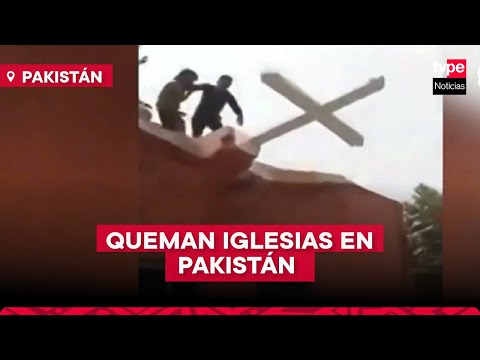 Pakistán: musulmanes atacan e incendian iglesias cristianas