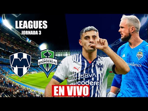 MONTERREY VS SEATTLE SOUNDERS EN VIVO | LEAGUES CUP JORNADA 3 | 30/07/2023